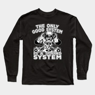 The Only Good System Is A Soundsystem Long Sleeve T-Shirt